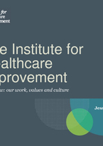 The Institute for Healthcare Improvement Overview: our work, values and culture
